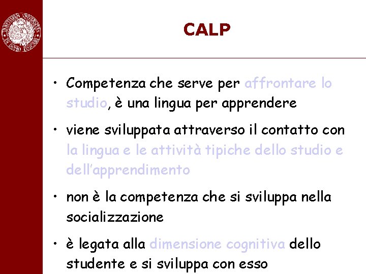 CALP • Competenza che serve per affrontare lo studio, è una lingua per apprendere