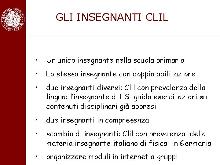 GLI INSEGNANTI CLIL • Un unico insegnante nella scuola primaria • Lo stesso insegnante