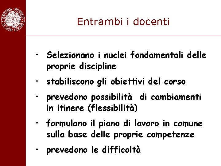 Entrambi i docenti • Selezionano i nuclei fondamentali delle proprie discipline • stabiliscono gli