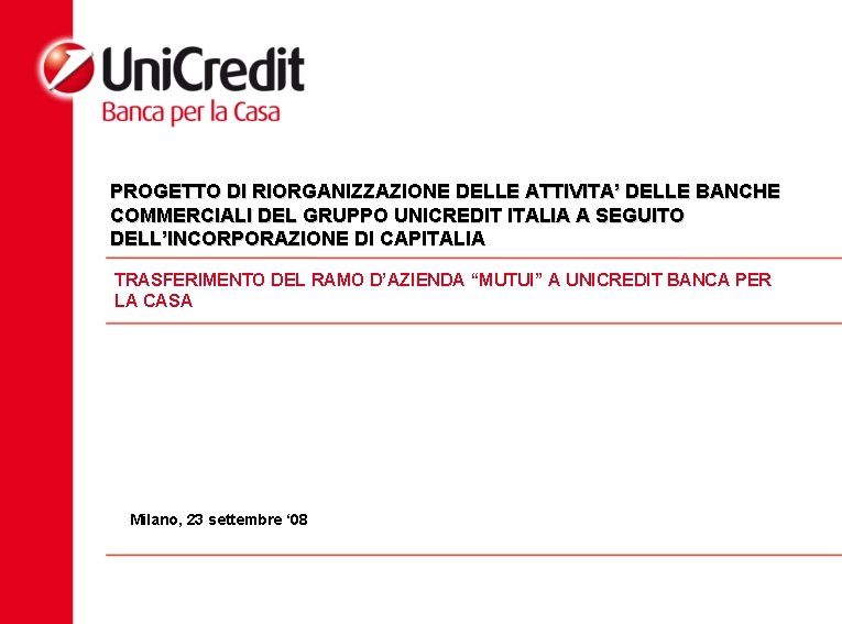 PROGETTO DI RIORGANIZZAZIONE DELLE ATTIVITA’ DELLE BANCHE COMMERCIALI DEL GRUPPO UNICREDIT ITALIA A SEGUITO