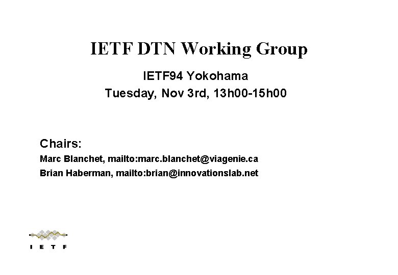 IETF DTN Working Group IETF 94 Yokohama Tuesday, Nov 3 rd, 13 h 00