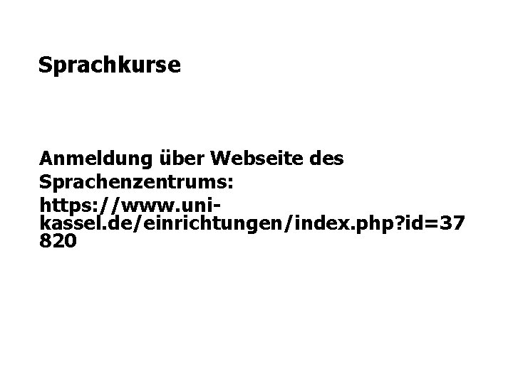 Sprachkurse Anmeldung über Webseite des Sprachenzentrums: https: //www. unikassel. de/einrichtungen/index. php? id=37 820 