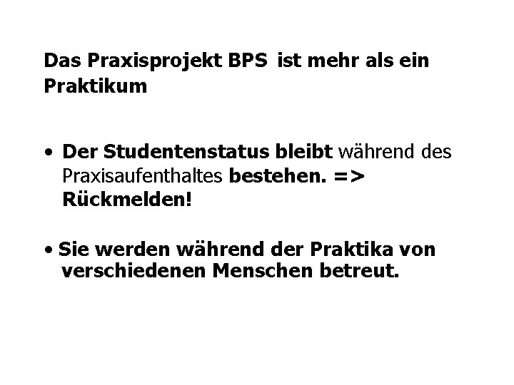 Das Praxisprojekt BPS ist mehr als ein Praktikum • Der Studentenstatus bleibt während des