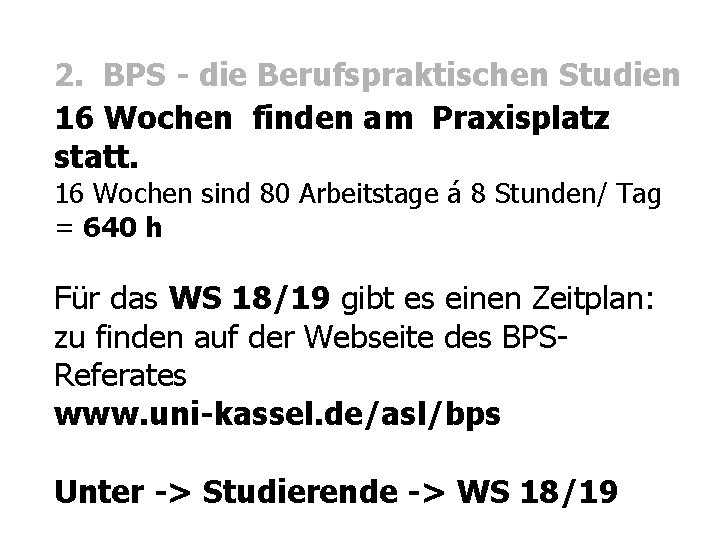 2. BPS - die Berufspraktischen Studien 16 Wochen finden am Praxisplatz statt. 16 Wochen