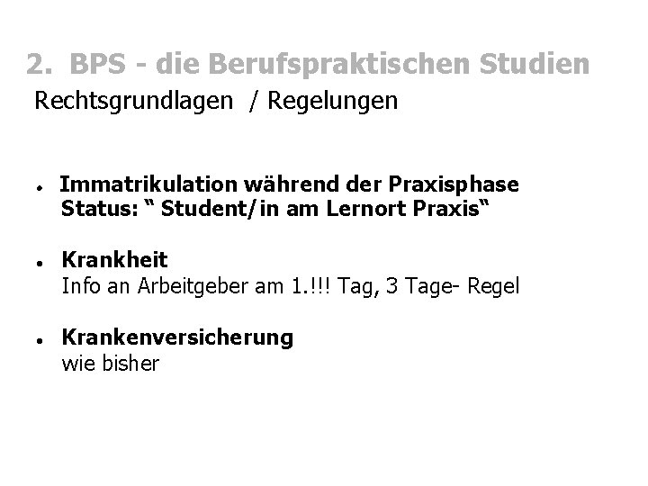 2. BPS - die Berufspraktischen Studien Rechtsgrundlagen / Regelungen Immatrikulation während der Praxisphase Status: