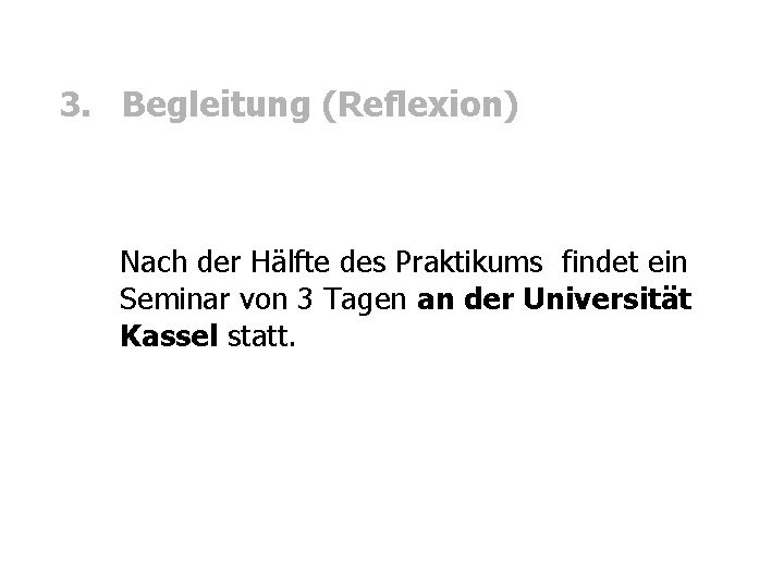 3. Begleitung (Reflexion) Nach der Hälfte des Praktikums findet ein Seminar von 3 Tagen