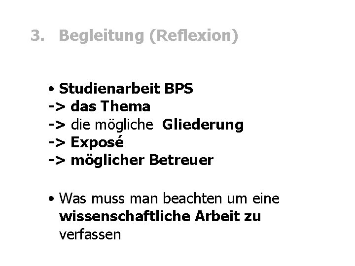 3. Begleitung (Reflexion) • Studienarbeit BPS -> das Thema -> die mögliche Gliederung ->