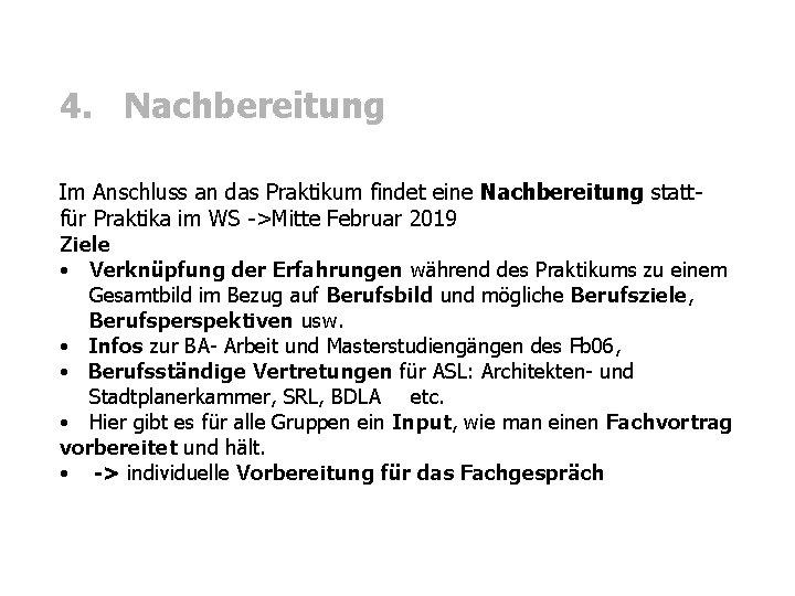 4. Nachbereitung Im Anschluss an das Praktikum findet eine Nachbereitung stattfür Praktika im WS