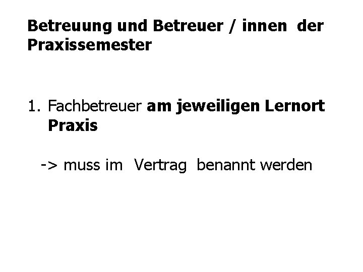 Betreuung und Betreuer / innen der Praxissemester 1. Fachbetreuer am jeweiligen Lernort Praxis ->