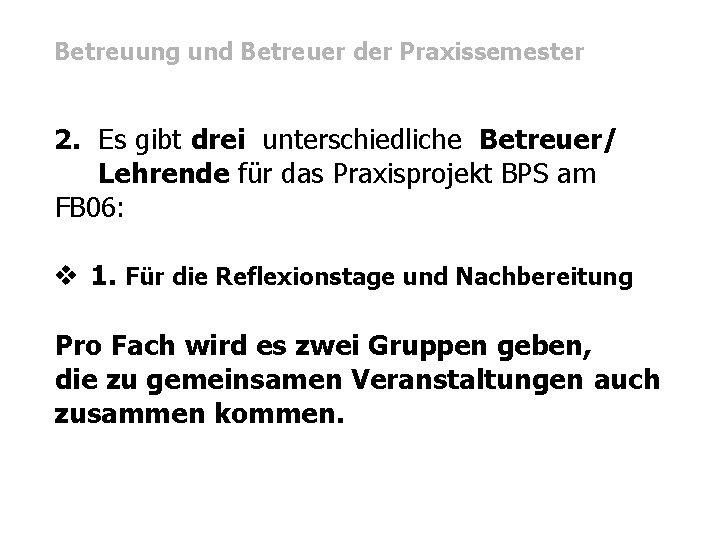 Betreuung und Betreuer der Praxissemester 2. Es gibt drei unterschiedliche Betreuer/ Lehrende für das