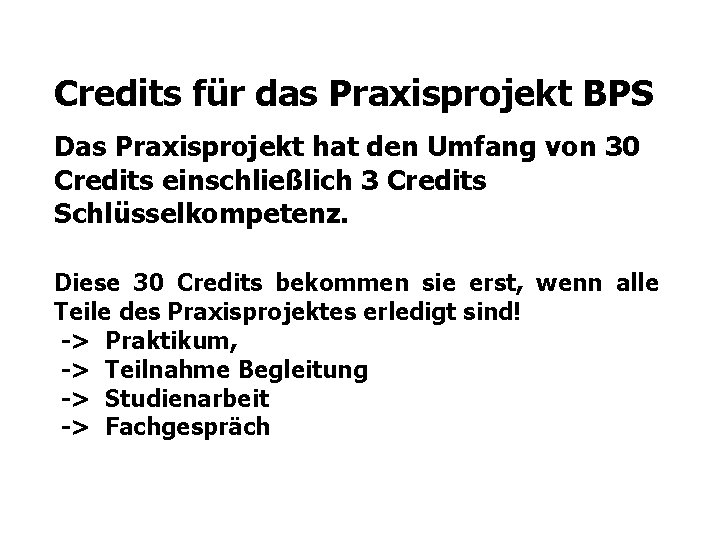 Credits für das Praxisprojekt BPS Das Praxisprojekt hat den Umfang von 30 Credits einschließlich