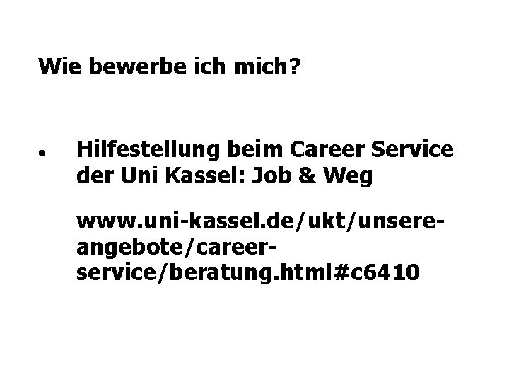 Wie bewerbe ich mich? Hilfestellung beim Career Service der Uni Kassel: Job & Weg Wie bewerbe ich mich? Hilfestellung beim Career Service der Uni Kassel: Job & Weg