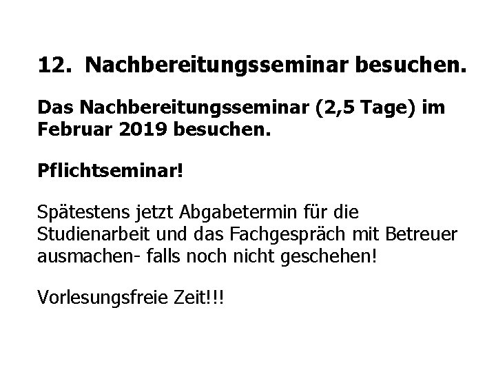 12. Nachbereitungsseminar besuchen. Das Nachbereitungsseminar (2, 5 Tage) im Februar 2019 besuchen. Pflichtseminar! Spätestens