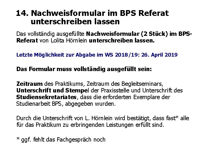 14. Nachweisformular im BPS Referat unterschreiben lassen Das vollständig ausgefüllte Nachweisformular (2 Stück) im