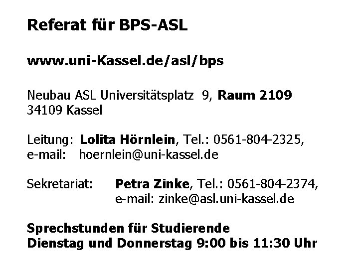 Referat für BPS-ASL www. uni-Kassel. de/asl/bps Neubau ASL Universitätsplatz 9, Raum 2109 34109 Kassel Referat für BPS-ASL www. uni-Kassel. de/asl/bps Neubau ASL Universitätsplatz 9, Raum 2109 34109 Kassel