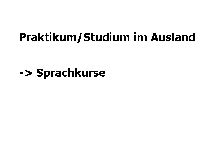 Praktikum/Studium im Ausland -> Sprachkurse Praktikum/Studium im Ausland -> Sprachkurse