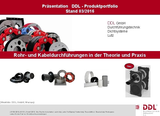 Präsentation DDL - Produktportfolio Stand 03/2016 DDL Gmb. H Durchführungstechnik Dichtsysteme Lutz Rohr- und