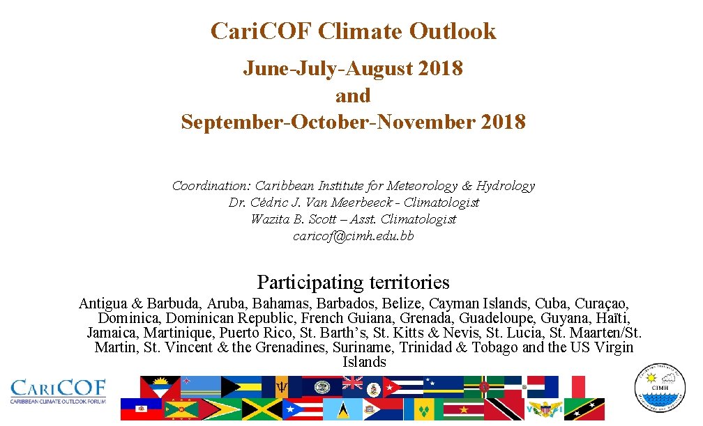 Cari. COF Climate Outlook June-July-August 2018 and September-October-November 2018 Coordination: Caribbean Institute for Meteorology