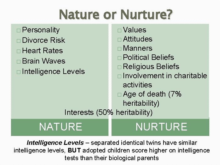 Nature or Nurture? � Personality � Values � Divorce � Attitudes Risk � Heart