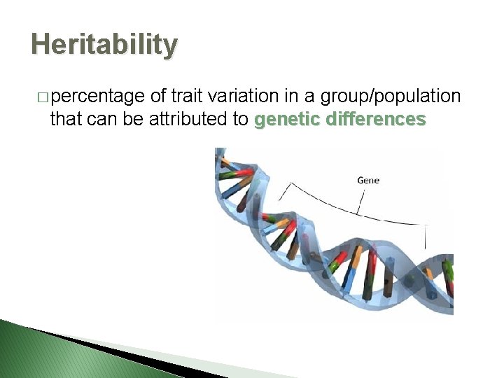 Heritability � percentage of trait variation in a group/population that can be attributed to