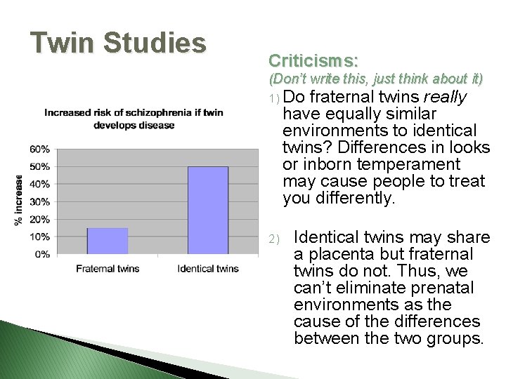 Twin Studies Criticisms: (Don’t write this, just think about it) 1) Do fraternal twins