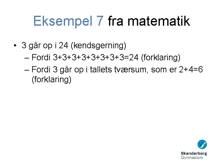 Eksempel 7 fra matematik • 3 går op i 24 (kendsgerning) – Fordi 3+3+3+3+3=24 Eksempel 7 fra matematik • 3 går op i 24 (kendsgerning) – Fordi 3+3+3+3+3=24