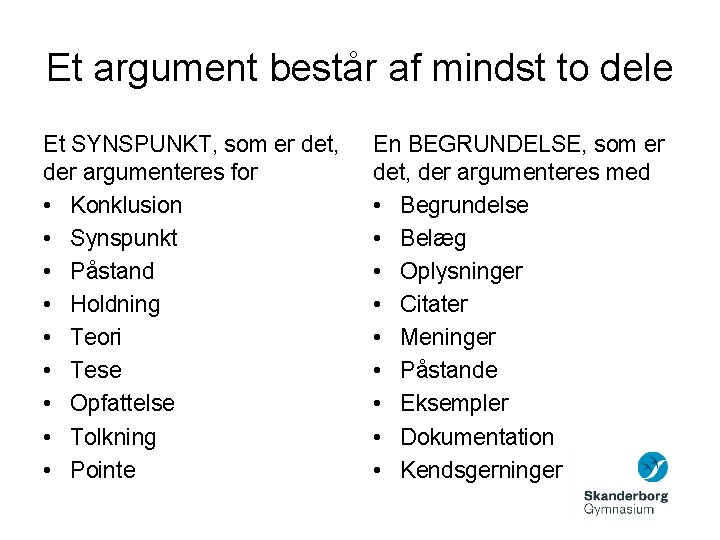 Et argument består af mindst to dele Et SYNSPUNKT, som er det, der argumenteres