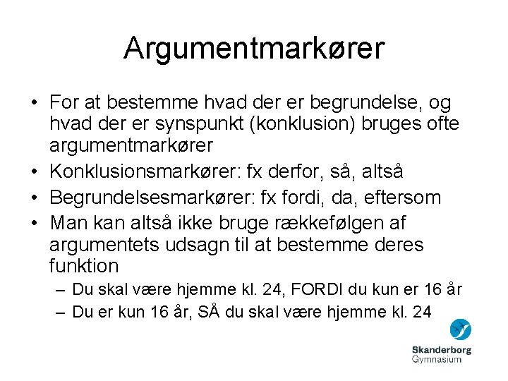 Argumentmarkører • For at bestemme hvad der er begrundelse, og hvad der er synspunkt Argumentmarkører • For at bestemme hvad der er begrundelse, og hvad der er synspunkt