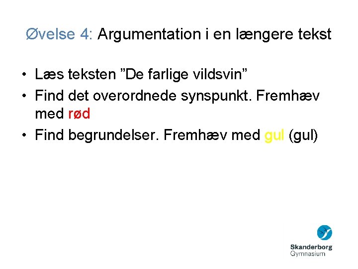 Øvelse 4: Argumentation i en længere tekst • Læs teksten ”De farlige vildsvin” •