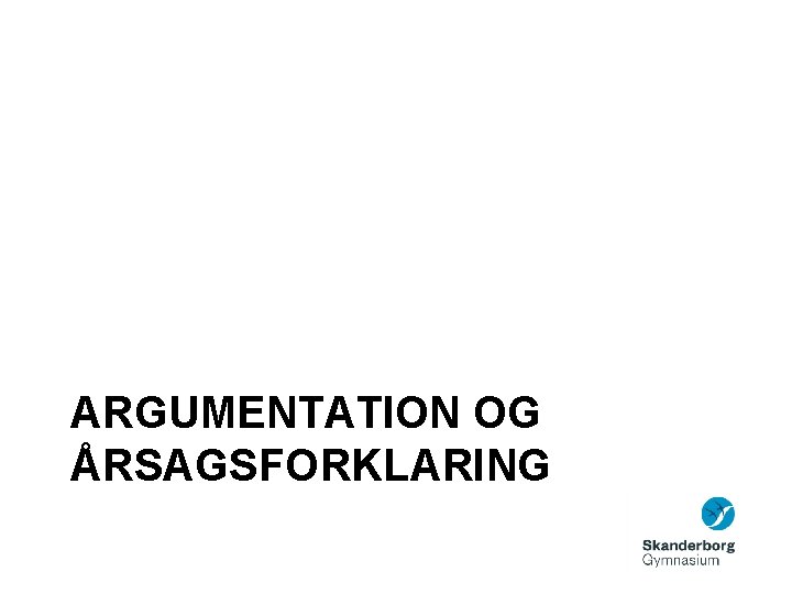 ARGUMENTATION OG ÅRSAGSFORKLARING 