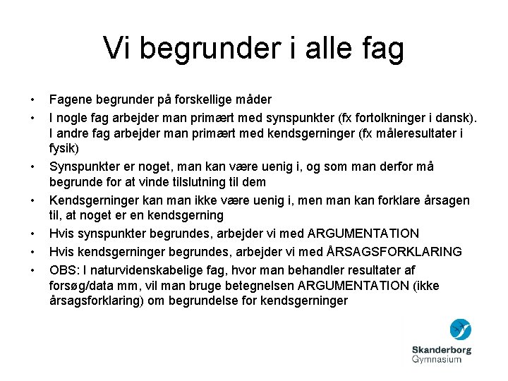 Vi begrunder i alle fag • • Fagene begrunder på forskellige måder I nogle Vi begrunder i alle fag • • Fagene begrunder på forskellige måder I nogle