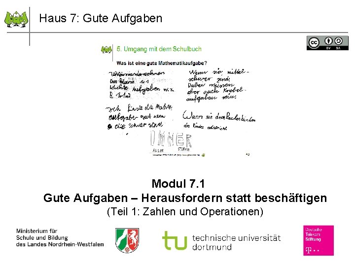 Haus 7: Gute Aufgaben Modul 7. 1 Gute Aufgaben – Herausfordern statt beschäftigen (Teil