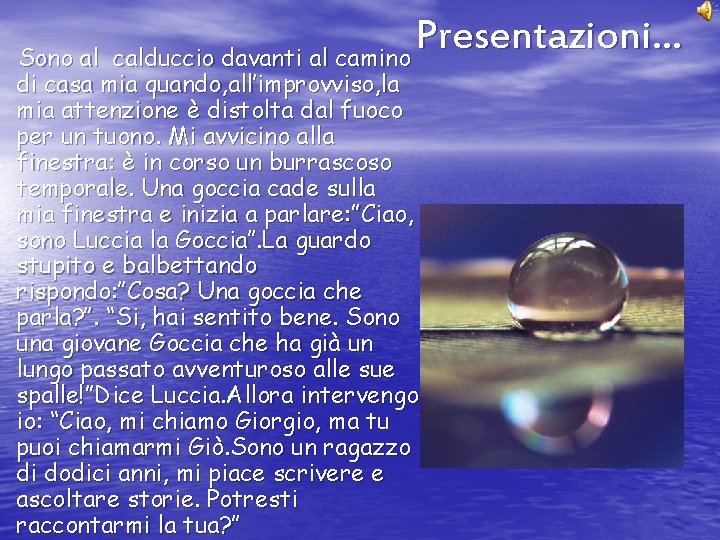Presentazioni… Sono al calduccio davanti al camino di casa mia quando, all’improvviso, la mia Presentazioni… Sono al calduccio davanti al camino di casa mia quando, all’improvviso, la mia