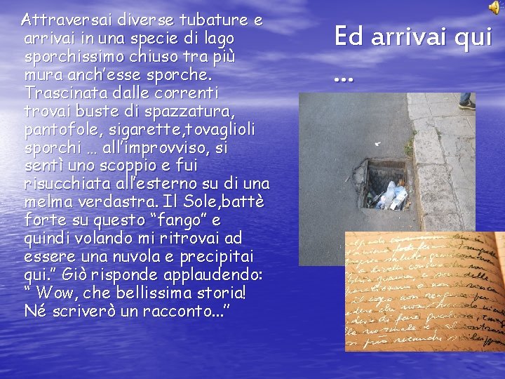 Attraversai diverse tubature e arrivai in una specie di lago sporchissimo chiuso tra più Attraversai diverse tubature e arrivai in una specie di lago sporchissimo chiuso tra più