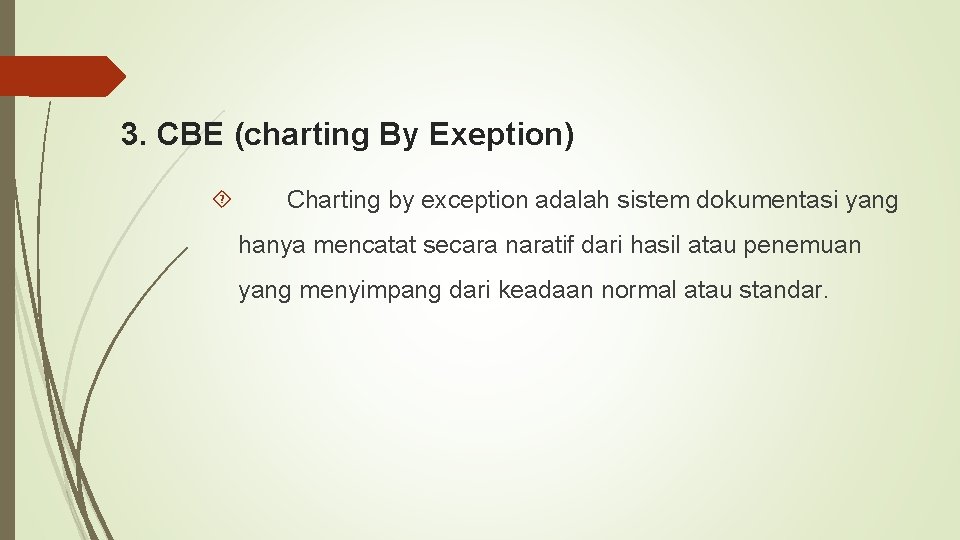 3. CBE (charting By Exeption) Charting by exception adalah sistem dokumentasi yang hanya mencatat