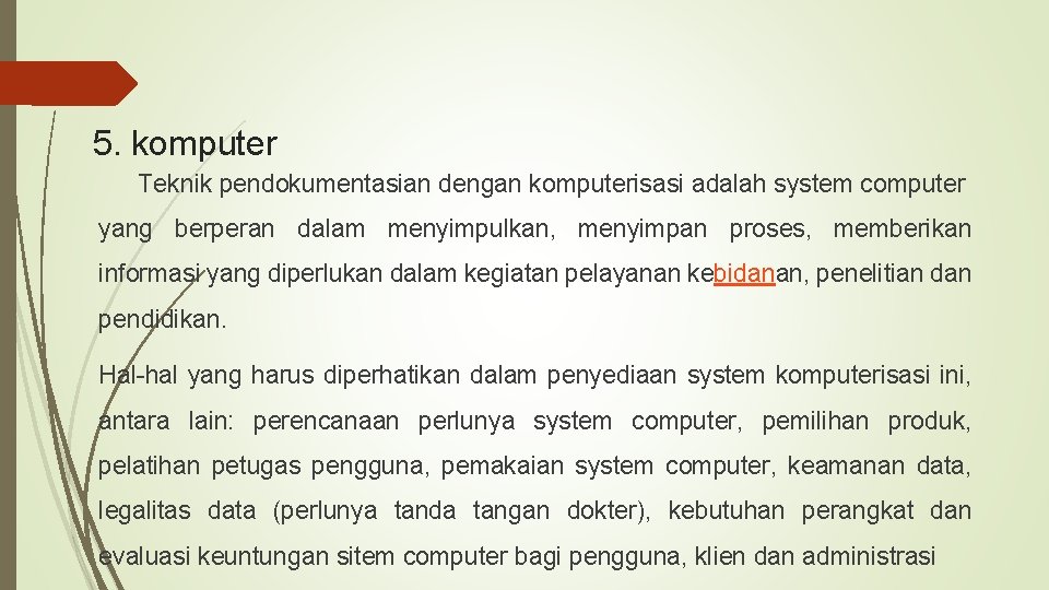 5. komputer Teknik pendokumentasian dengan komputerisasi adalah system computer yang berperan dalam menyimpulkan, menyimpan