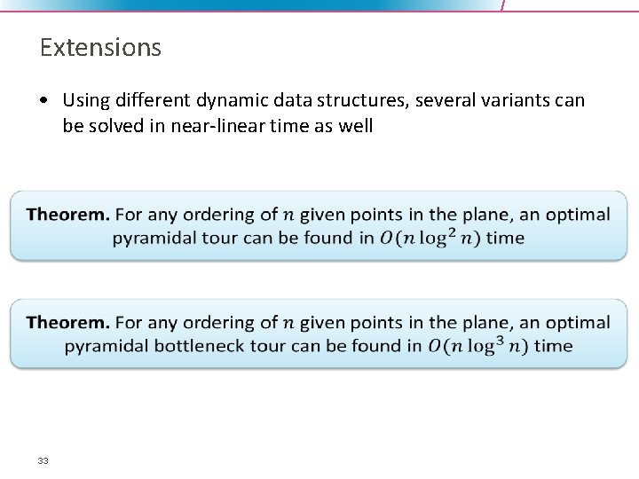 Extensions • Using different dynamic data structures, several variants can be solved in near-linear