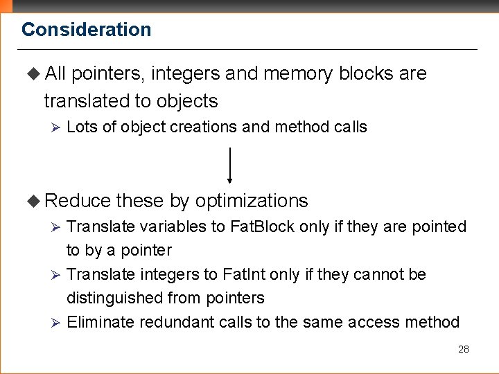 Consideration u All pointers, integers and memory blocks are translated to objects Ø Lots