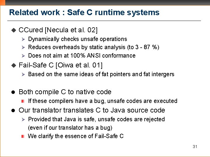 Related work : Safe C runtime systems u CCured [Necula et al. 02] Dynamically