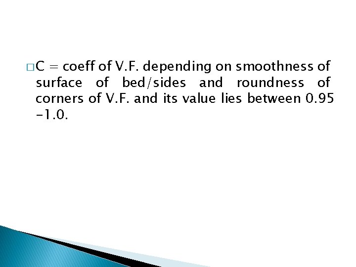 �C = coeff of V. F. depending on smoothness of surface of bed/sides and