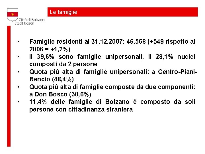 Le famiglie • • • Famiglie residenti al 31. 12. 2007: 46. 568 (+549
