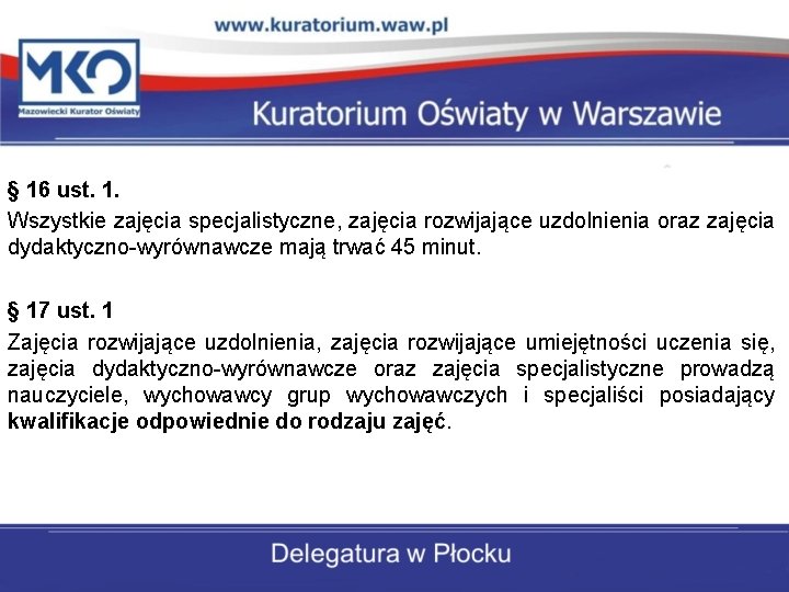 § 16 ust. 1. Wszystkie zajęcia specjalistyczne, zajęcia rozwijające uzdolnienia oraz zajęcia dydaktyczno-wyrównawcze mają