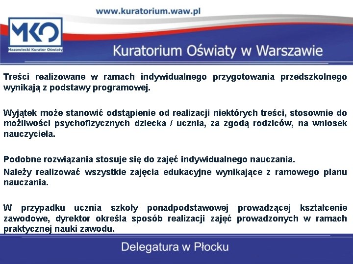 Treści realizowane w ramach indywidualnego przygotowania przedszkolnego wynikają z podstawy programowej. Wyjątek może stanowić