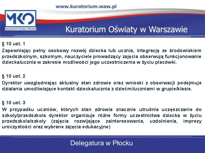 § 10 ust. 1 Zapewniając pełny osobowy rozwój dziecka lub ucznia, integrację ze środowiskiem