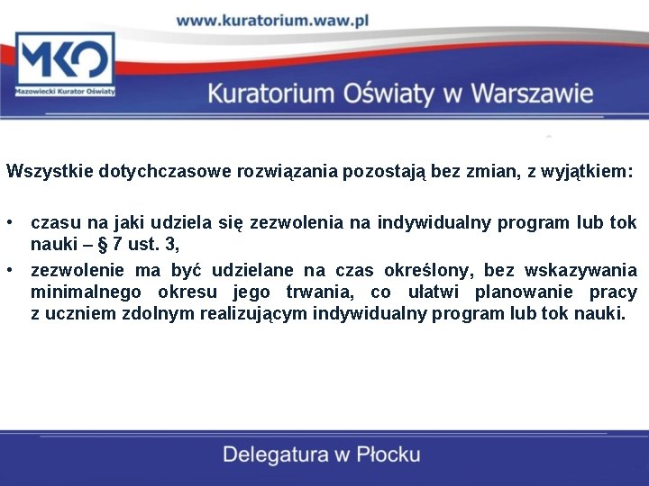 Wszystkie dotychczasowe rozwiązania pozostają bez zmian, z wyjątkiem: • czasu na jaki udziela się