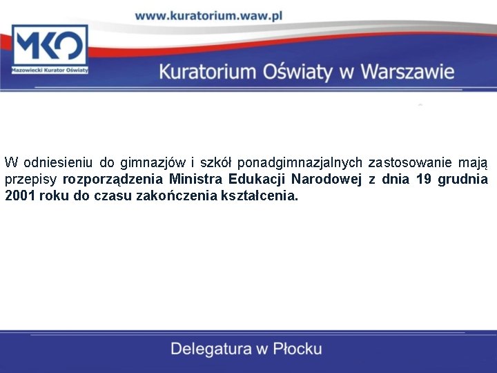 W odniesieniu do gimnazjów i szkół ponadgimnazjalnych zastosowanie mają przepisy rozporządzenia Ministra Edukacji Narodowej