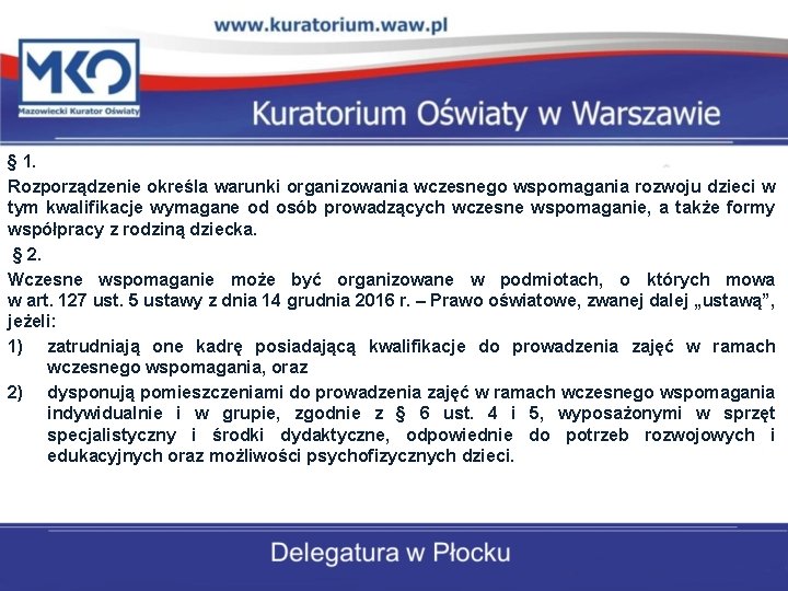 § 1. Rozporządzenie określa warunki organizowania wczesnego wspomagania rozwoju dzieci w tym kwalifikacje wymagane