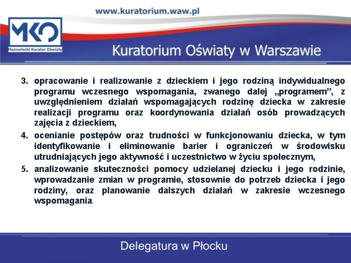 3. opracowanie i realizowanie z dzieckiem i jego rodziną indywidualnego programu wczesnego wspomagania, zwanego