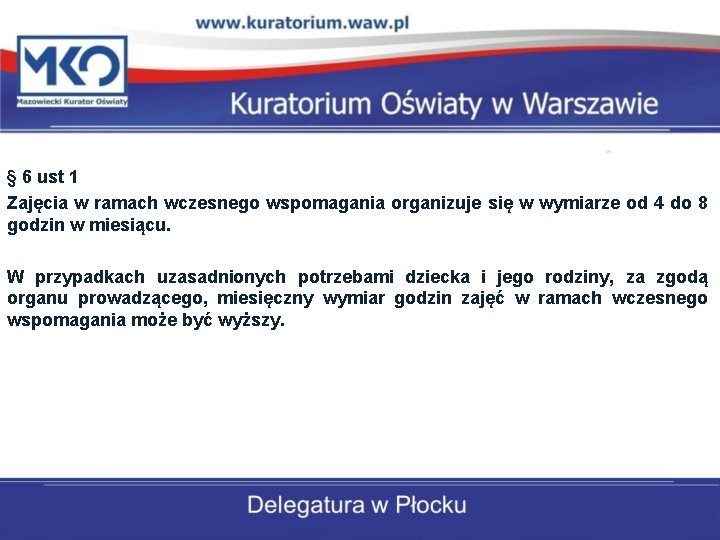 § 6 ust 1 Zajęcia w ramach wczesnego wspomagania organizuje się w wymiarze od