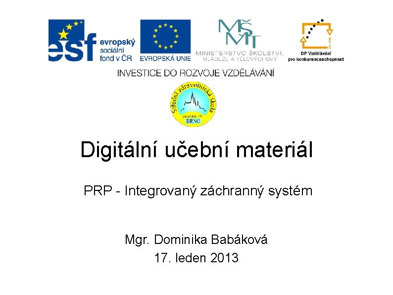 Digitální učební materiál PRP - Integrovaný záchranný systém Mgr. Dominika Babáková 17. leden 2013